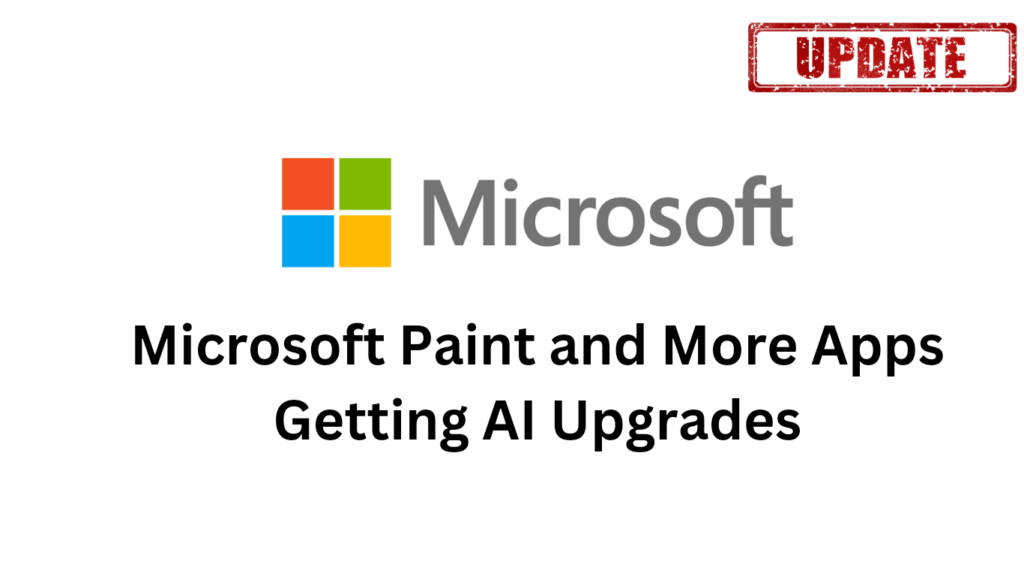 Microsoft Paint and More Apps Getting AI Upgrades