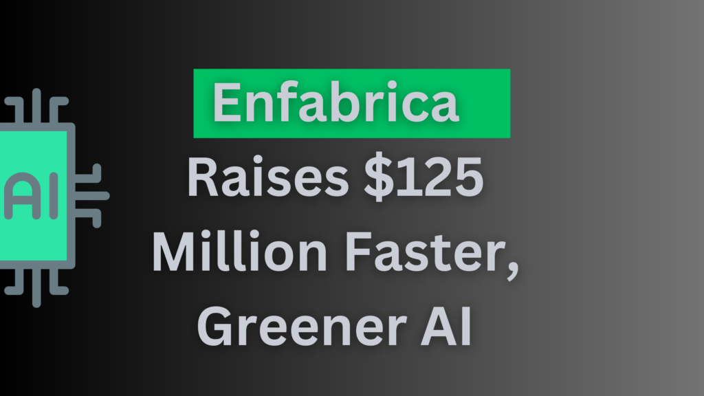 Enfabrica Raises $125 Million to help AI work faster and use less power.