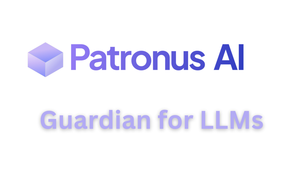 Try Patronus AI: Guardian for LLMs