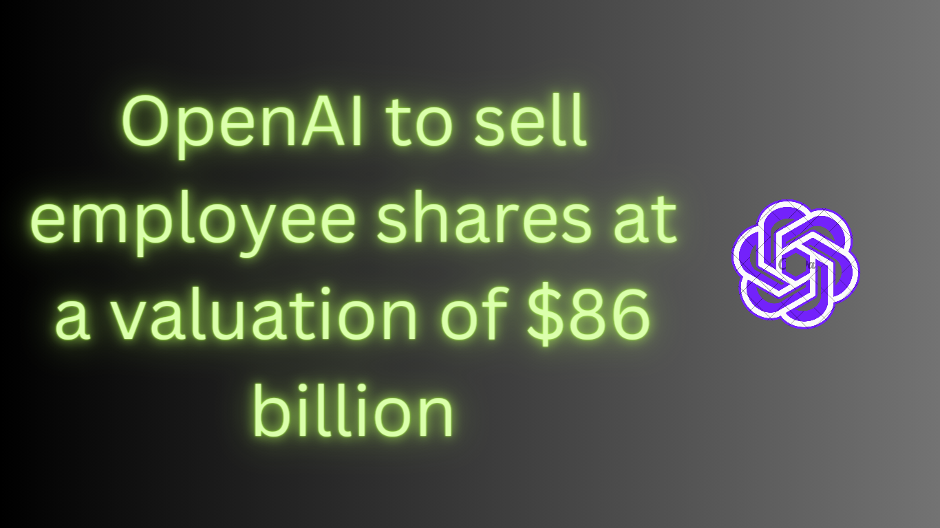 OpenAI to Sell Employee shares at a valuation of $86 billion - Open AI Sea